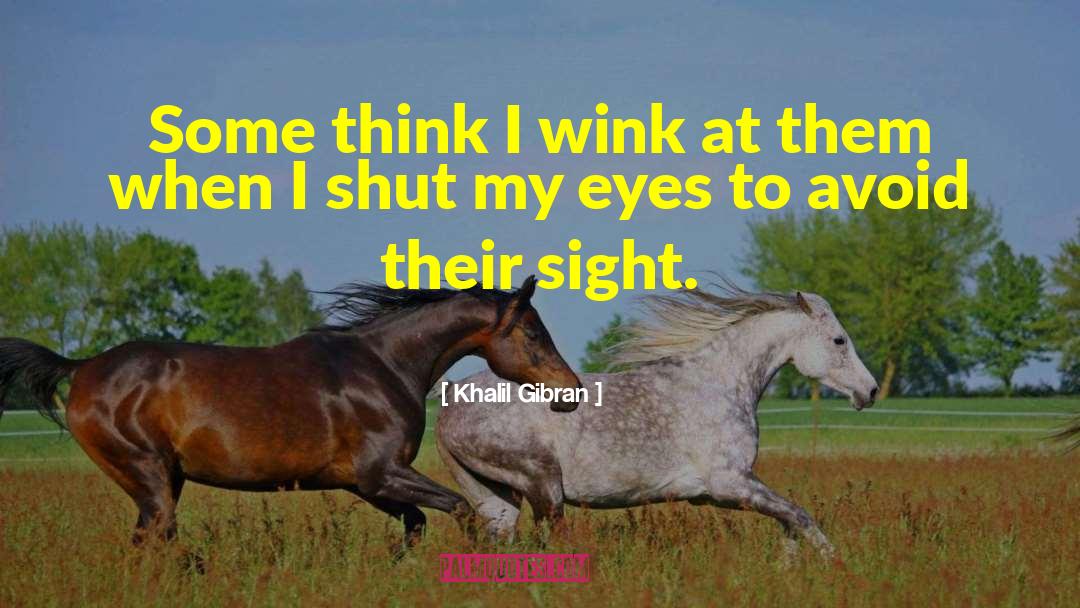 Shut My Eyes quotes by Khalil Gibran