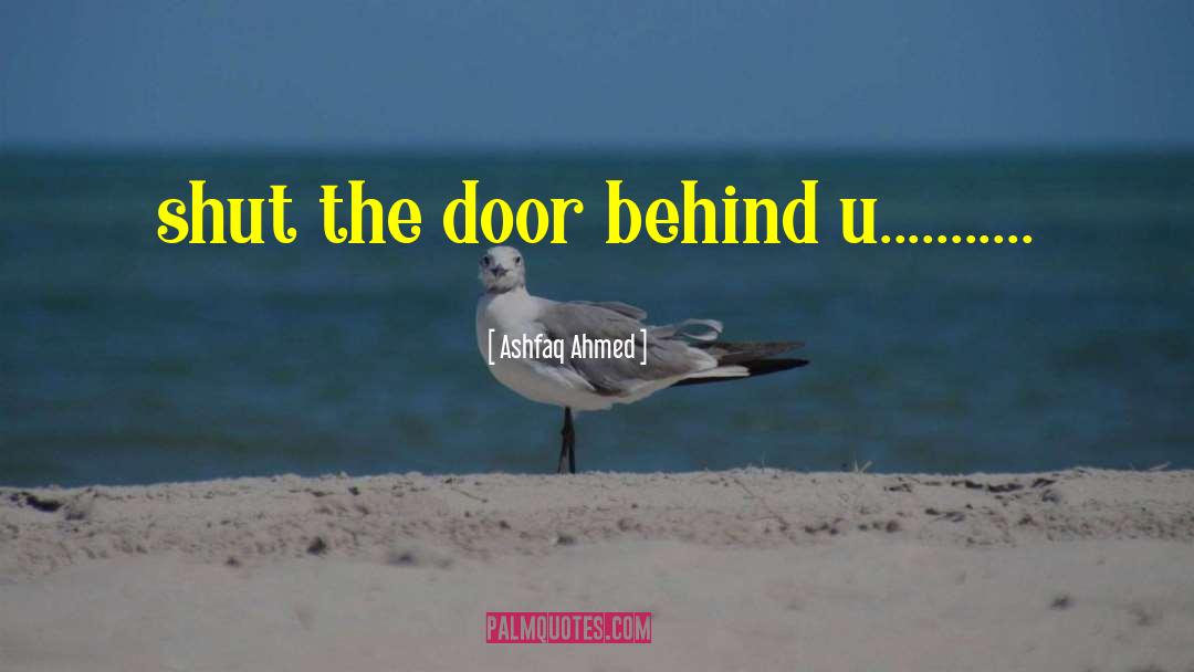 Shut The Door Behind quotes by Ashfaq Ahmed