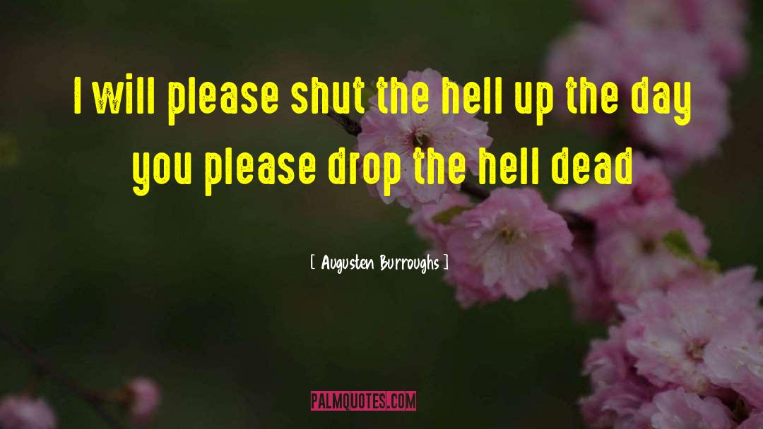 Shut The Hell quotes by Augusten Burroughs