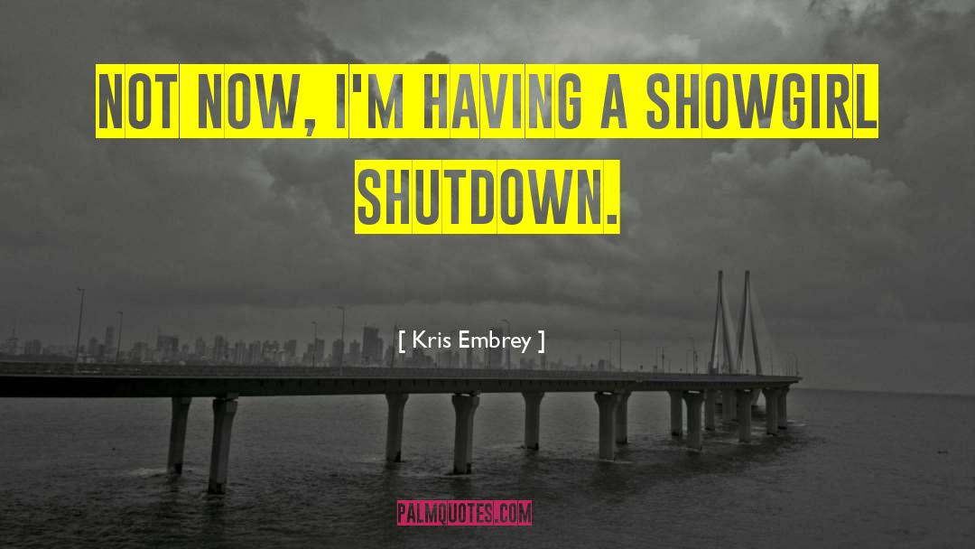 Shutdown quotes by Kris Embrey