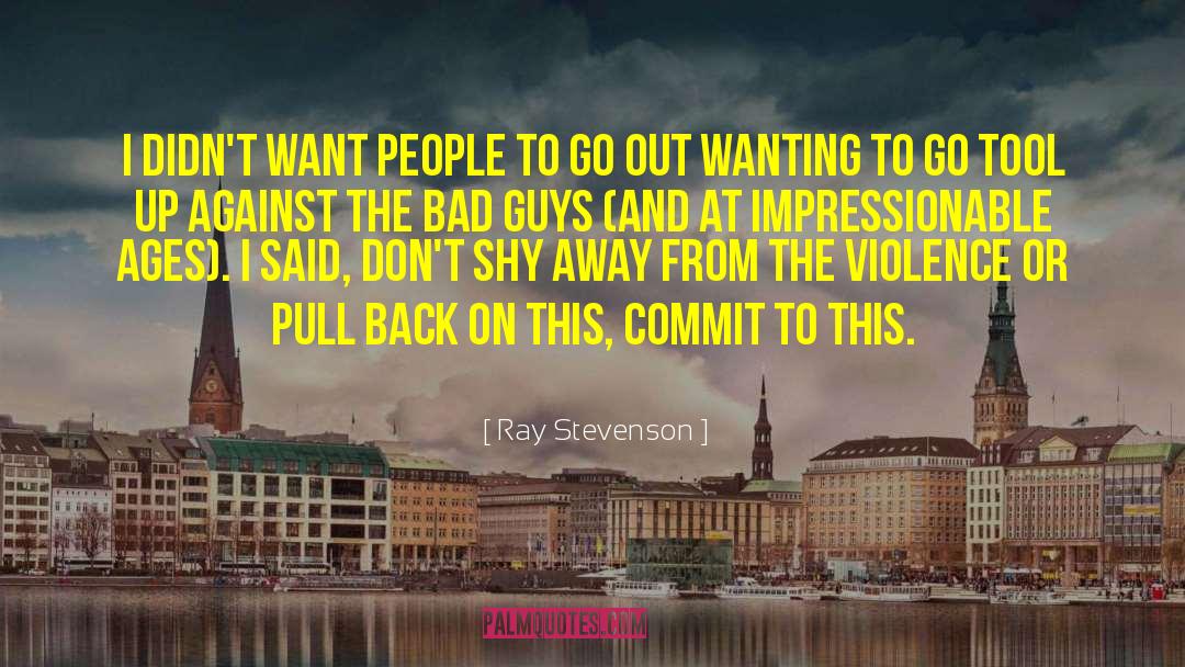 Shy Away quotes by Ray Stevenson