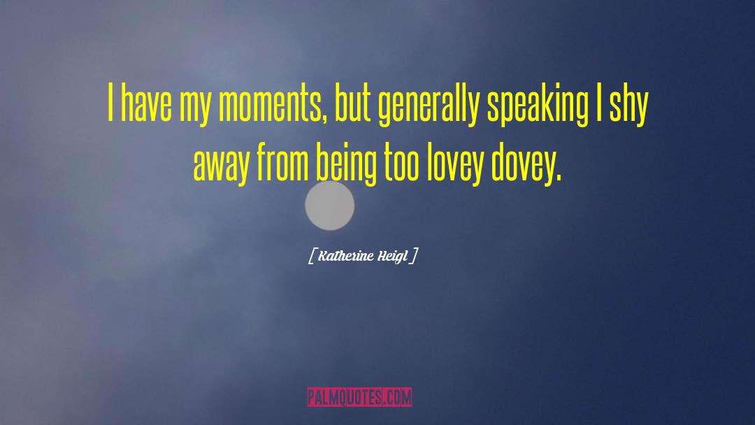 Shy Away quotes by Katherine Heigl