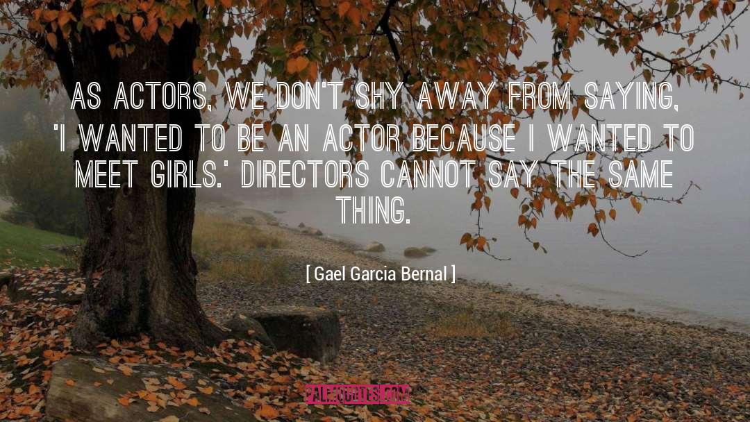Shy Away quotes by Gael Garcia Bernal