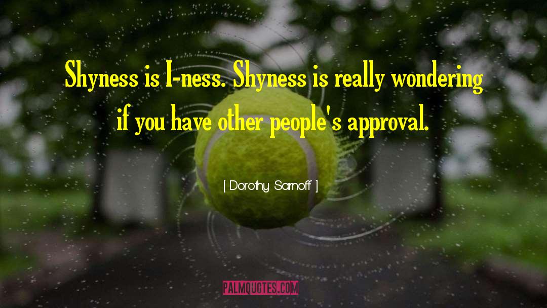 Shyness quotes by Dorothy Sarnoff