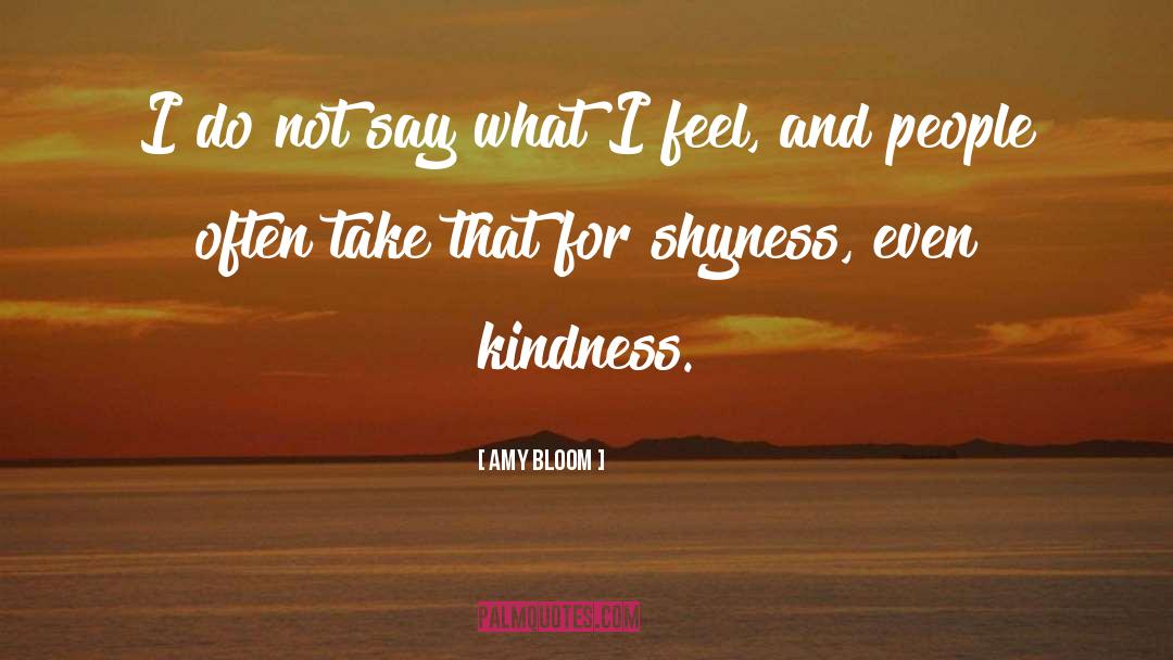 Shyness quotes by Amy Bloom