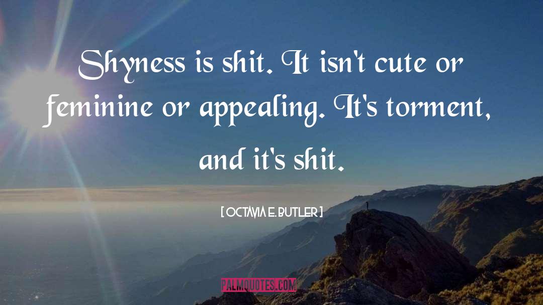 Shyness quotes by Octavia E. Butler