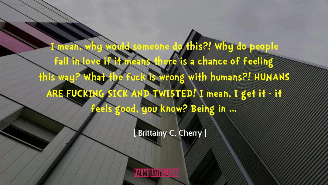 Sick And Twisted quotes by Brittainy C. Cherry