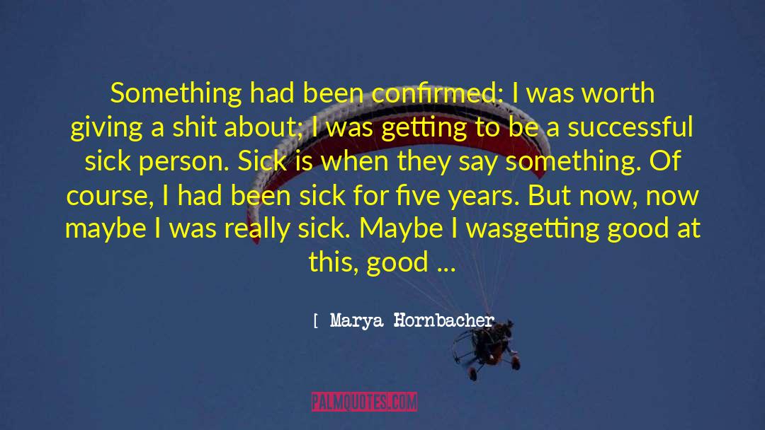 Sick Person quotes by Marya Hornbacher