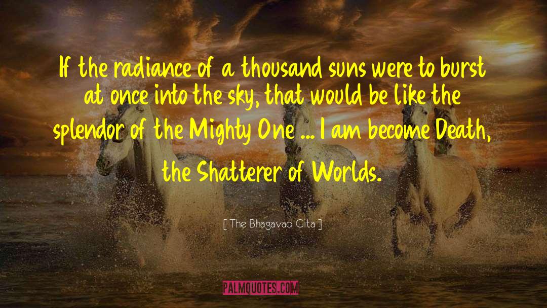 Sickening Radiance quotes by The Bhagavad Gita