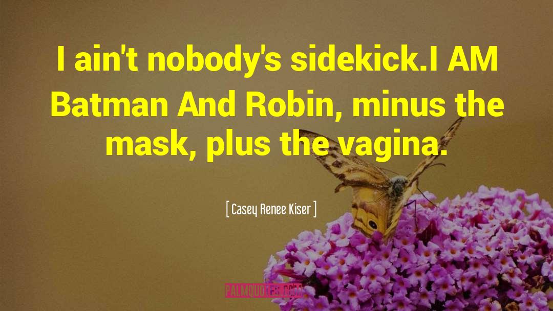 Sidekick quotes by Casey Renee Kiser