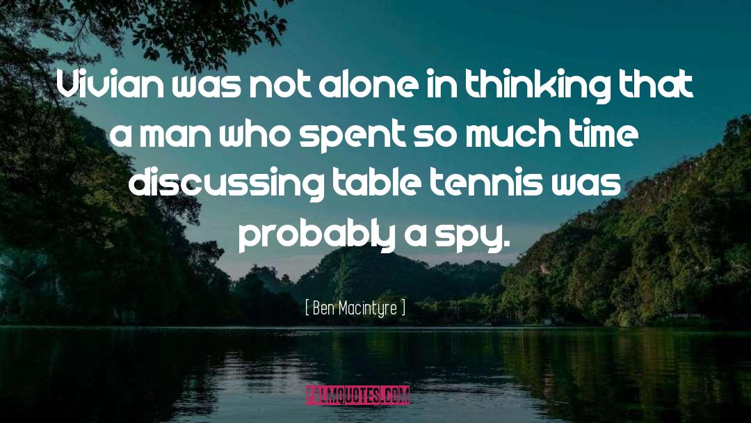 Sidespin In Table Tennis quotes by Ben Macintyre