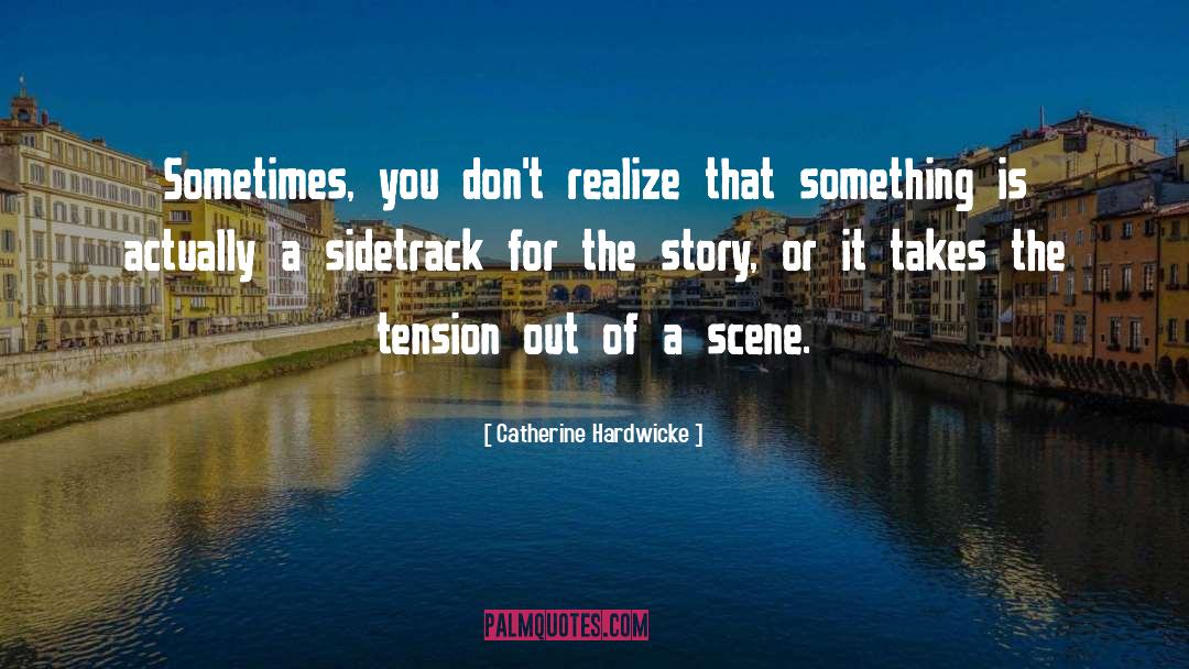 Sidetrack quotes by Catherine Hardwicke