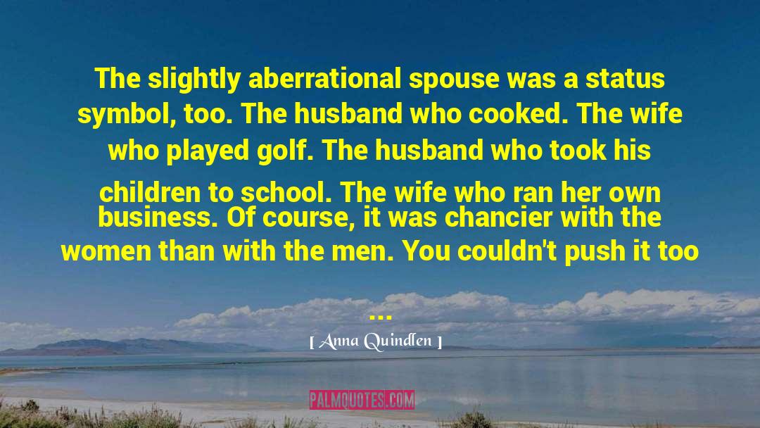 Siebenaler Golf quotes by Anna Quindlen