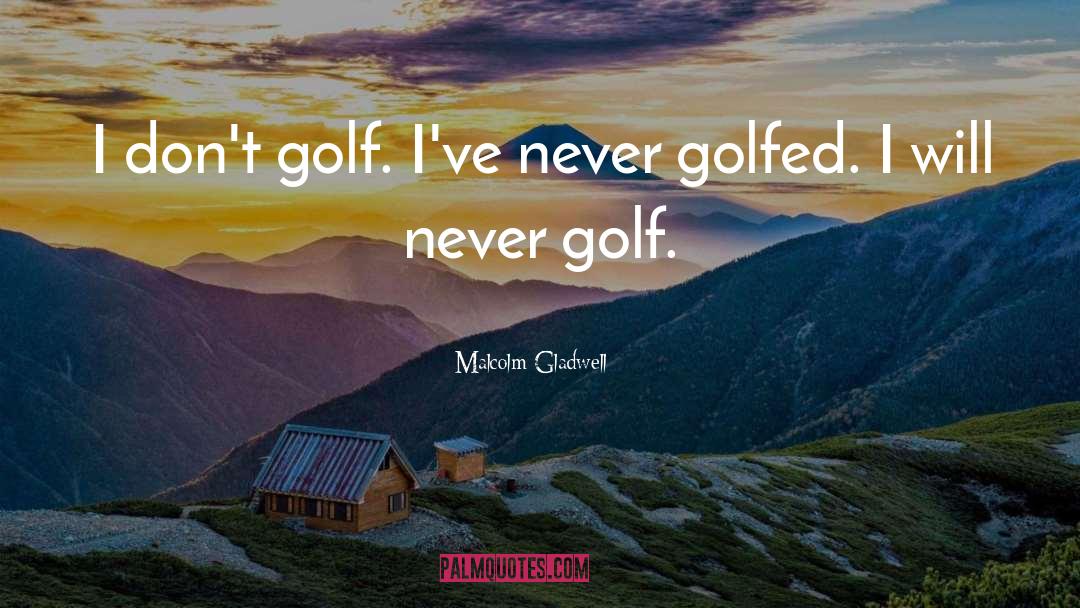 Siebenaler Golf quotes by Malcolm Gladwell