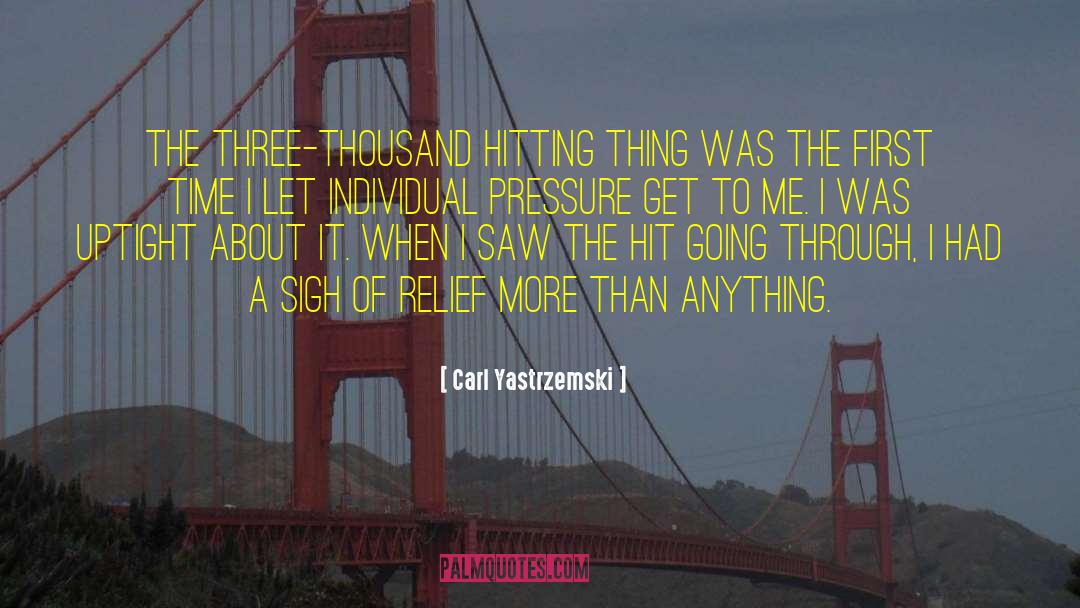 Sigh Of Relief quotes by Carl Yastrzemski