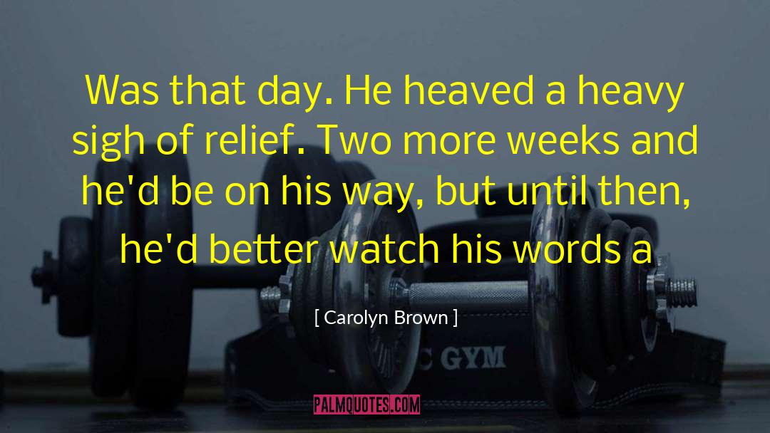 Sigh Of Relief quotes by Carolyn Brown