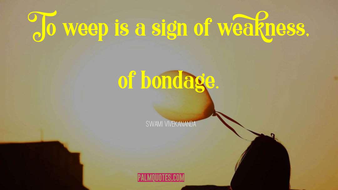 Sign Of Weakness quotes by Swami Vivekananda