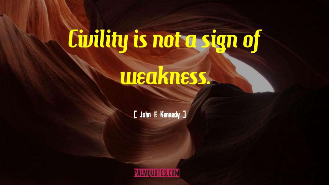 Sign Of Weakness quotes by John F. Kennedy