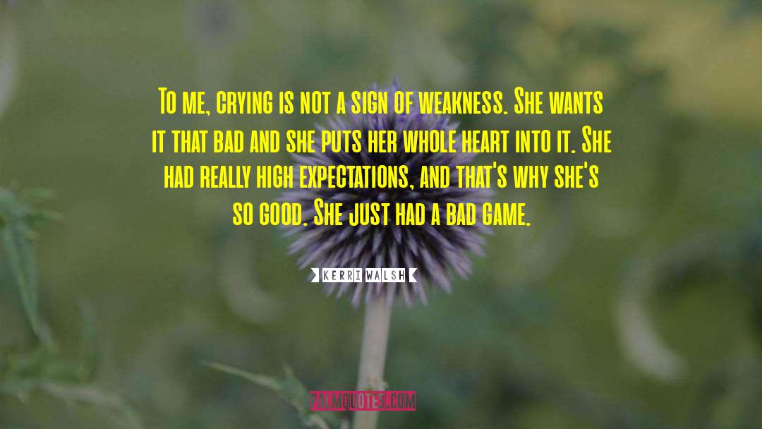 Sign Of Weakness quotes by Kerri Walsh