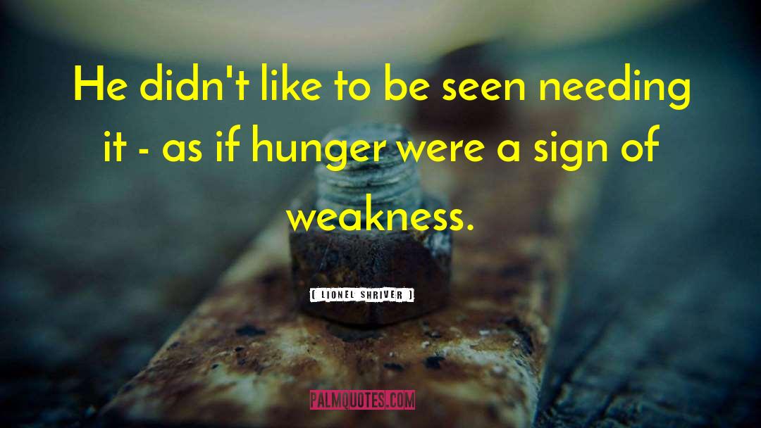 Sign Of Weakness quotes by Lionel Shriver