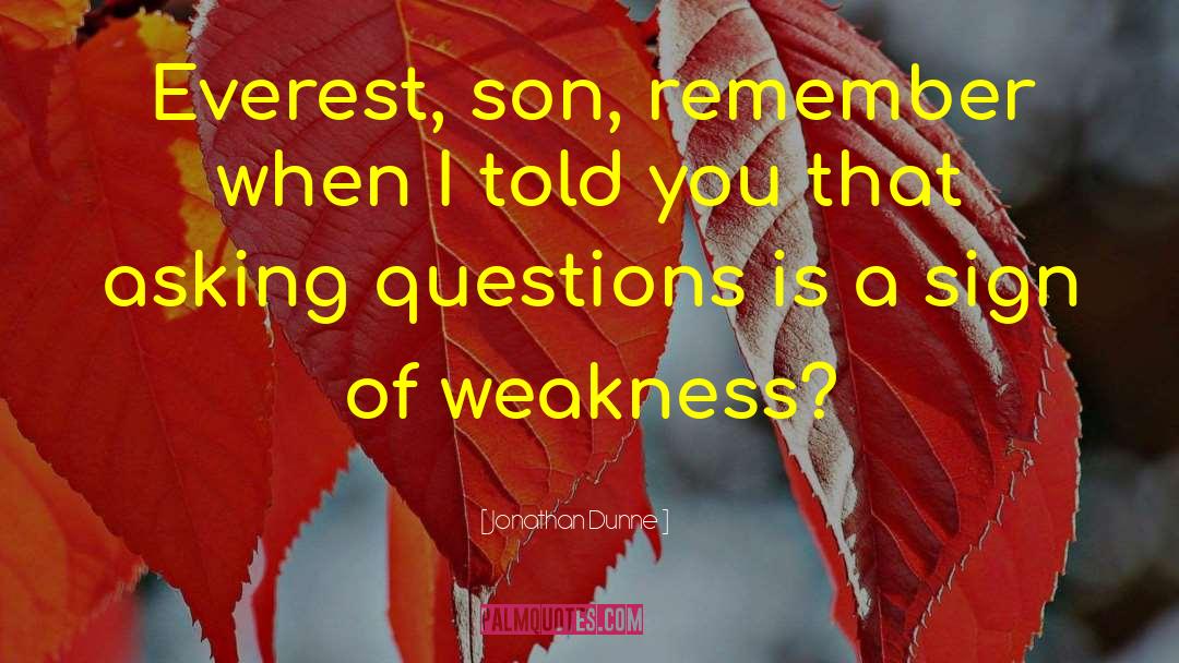 Sign Of Weakness quotes by Jonathan Dunne