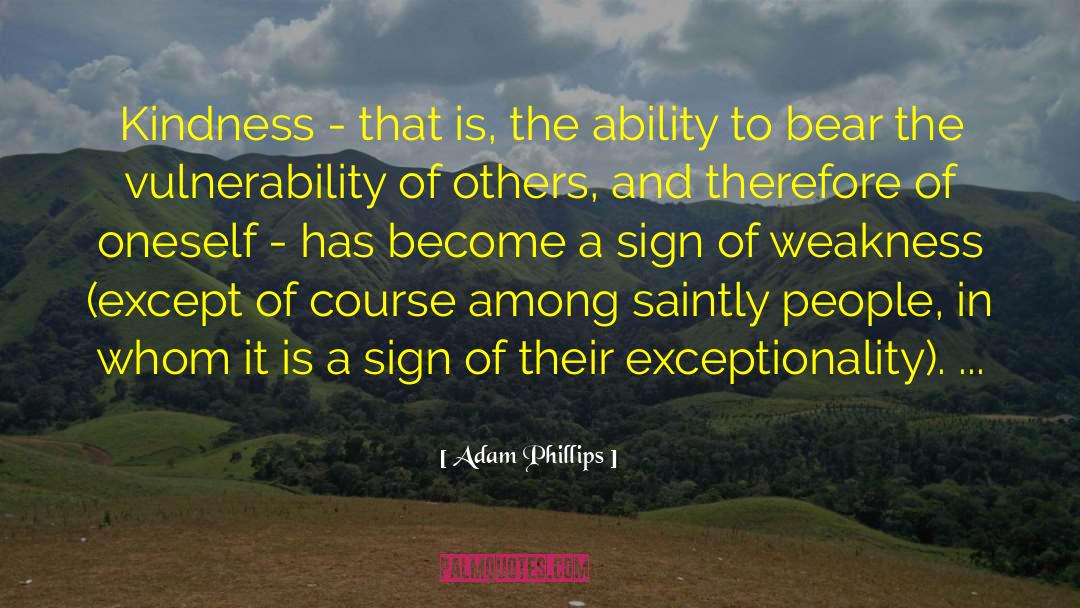 Sign Of Weakness quotes by Adam Phillips