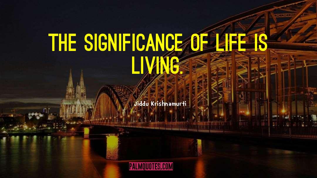 Significance Of Life quotes by Jiddu Krishnamurti