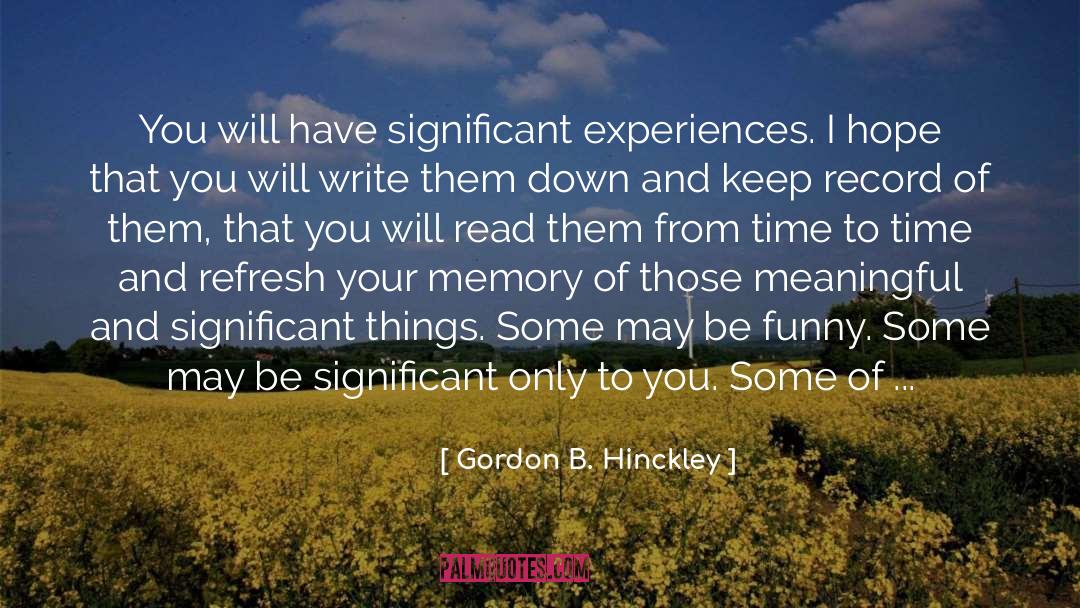 Significant Experiences quotes by Gordon B. Hinckley