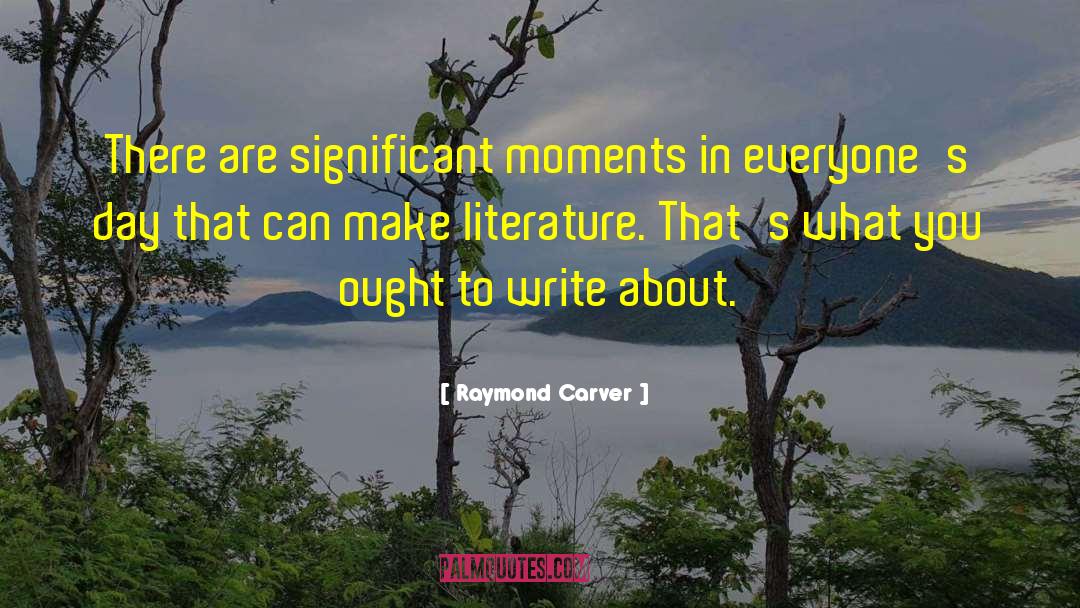 Significant Moments quotes by Raymond Carver