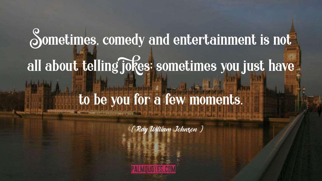 Significant Moments quotes by Ray William Johnson