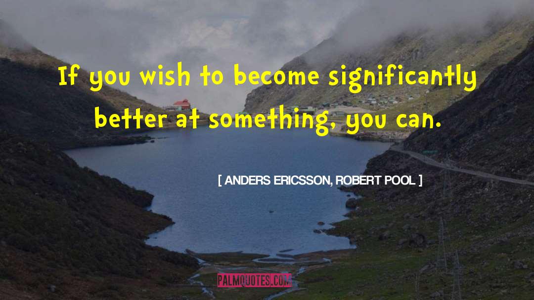 Significantly quotes by ANDERS ERICSSON, ROBERT POOL
