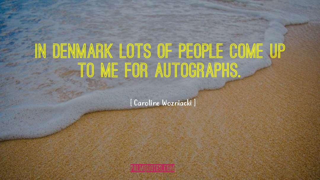 Signing Autographs quotes by Caroline Wozniacki