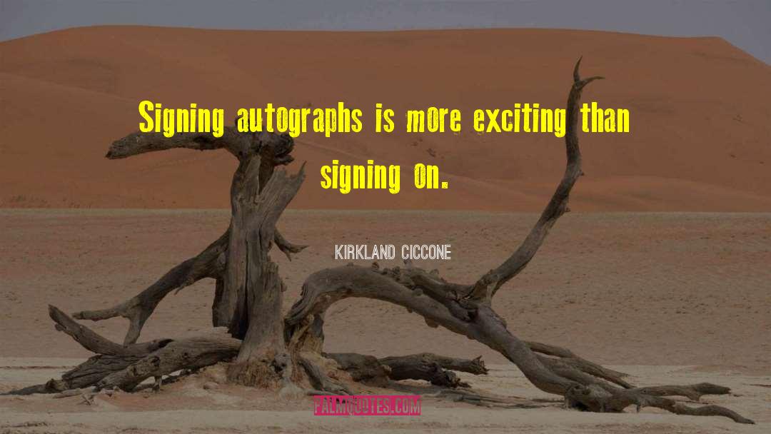 Signing quotes by Kirkland Ciccone