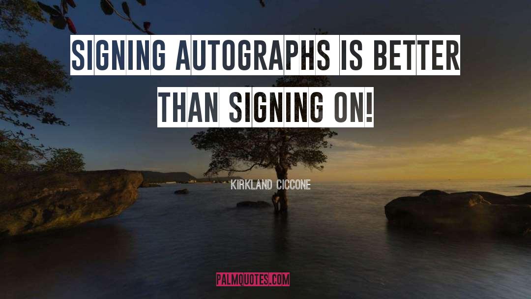 Signing quotes by Kirkland Ciccone