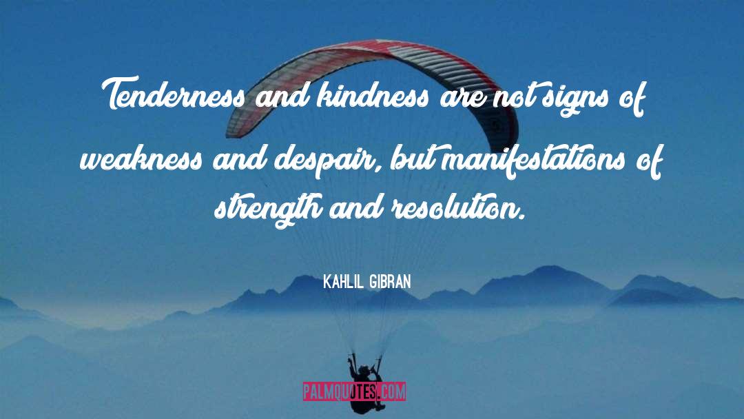 Signs Of Weakness quotes by Kahlil Gibran