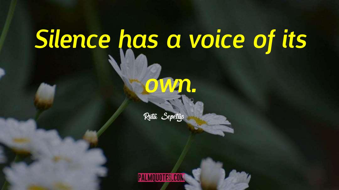 Silence Has A Voice quotes by Ruta Sepetys