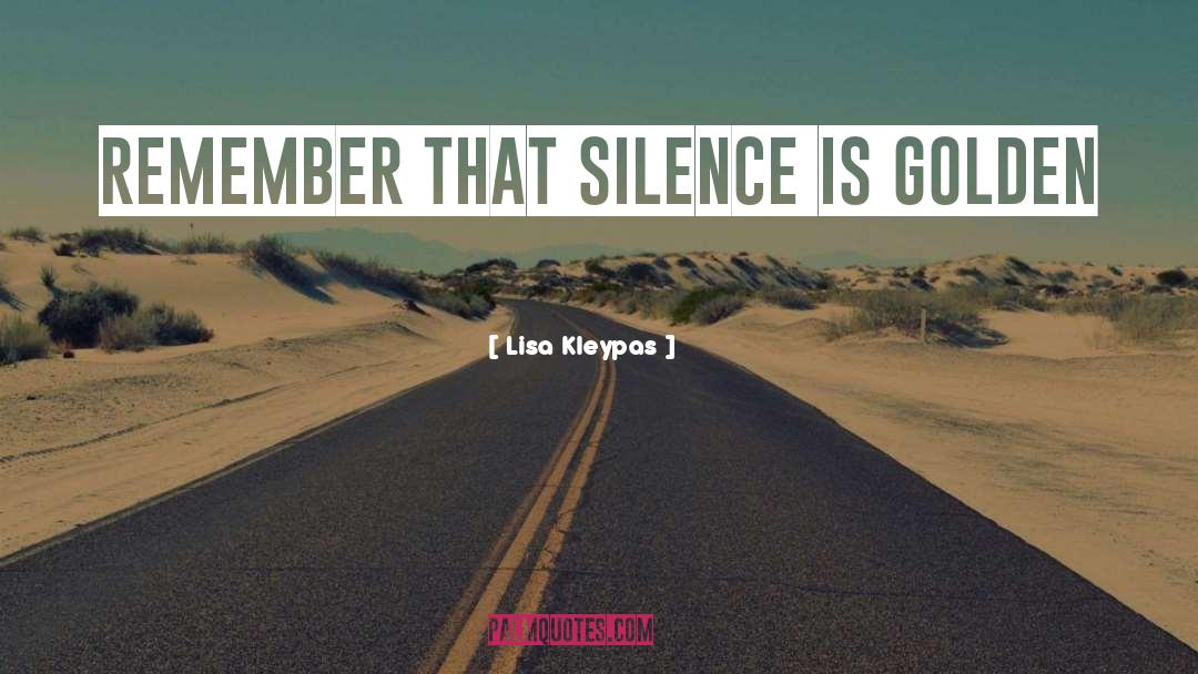 Silence Is Golden quotes by Lisa Kleypas