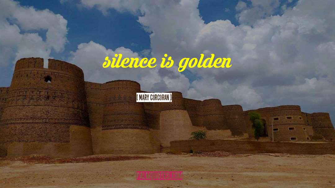 Silence Is Golden quotes by Mary Corcoran