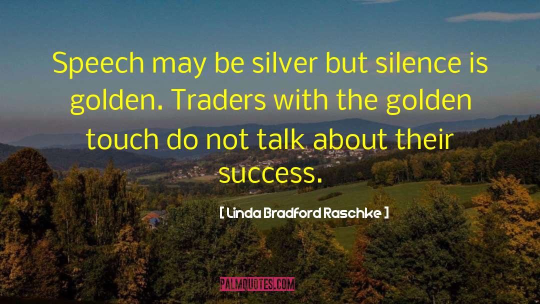 Silence Is Golden quotes by Linda Bradford Raschke