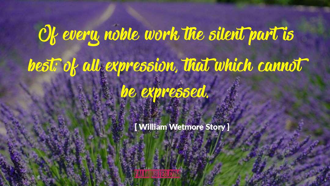 Silence Is The Best Answer quotes by William Wetmore Story
