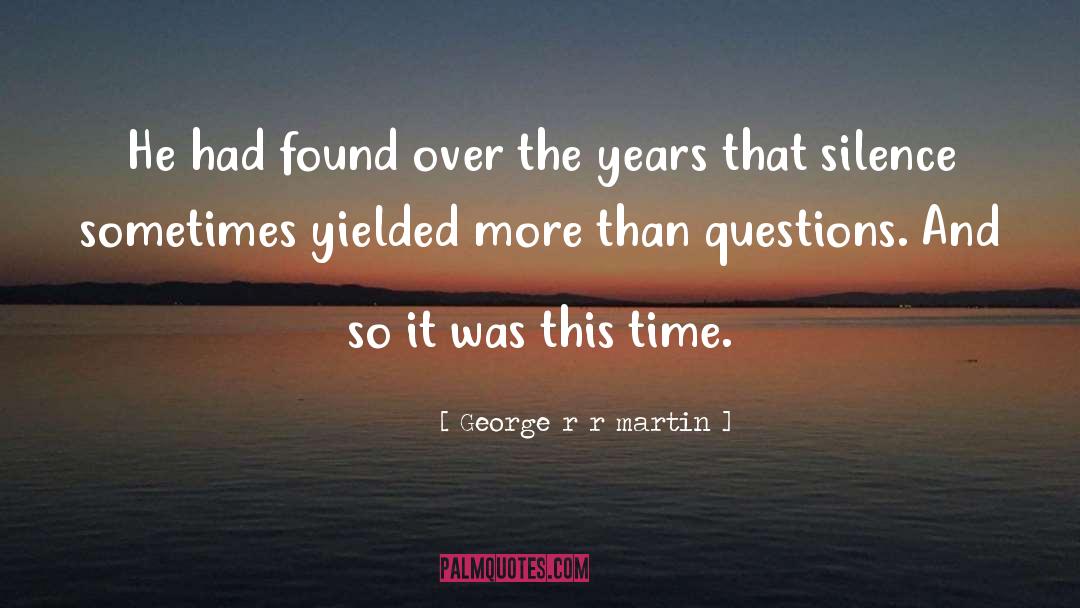 Silence Sometimes quotes by George R R Martin