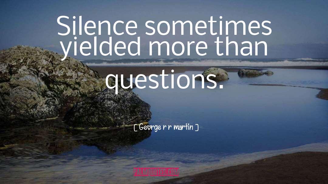 Silence Sometimes quotes by George R R Martin