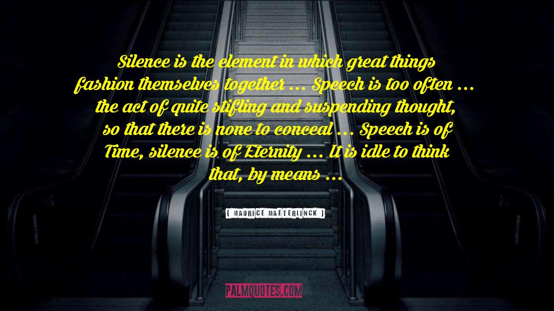 Silence Speaks quotes by Maurice Maeterlinck