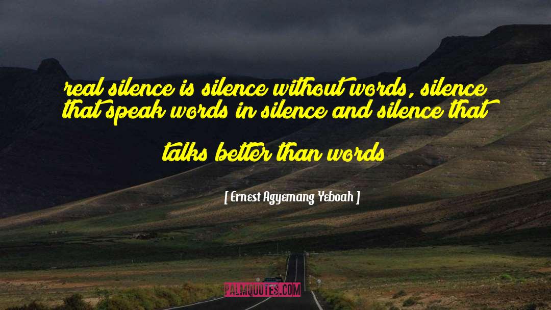 Silence Speaks quotes by Ernest Agyemang Yeboah