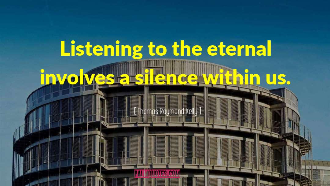 Silence Within quotes by Thomas Raymond Kelly