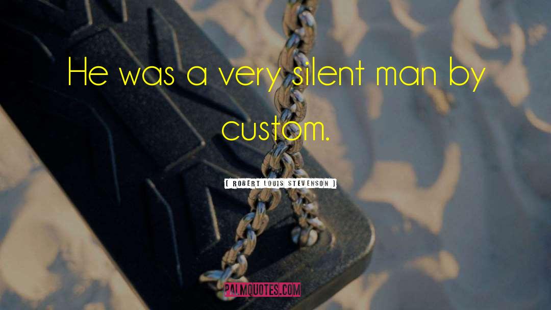 Silent Man quotes by Robert Louis Stevenson