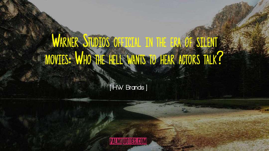 Silent Movies quotes by H.W. Brands