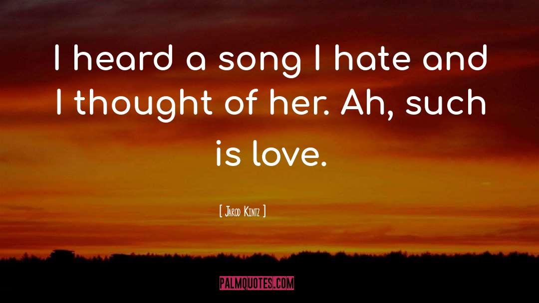 Silent Song Of Love quotes by Jarod Kintz