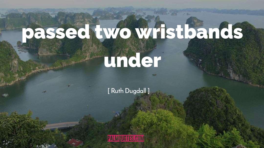 Silicone Wristbands quotes by Ruth Dugdall