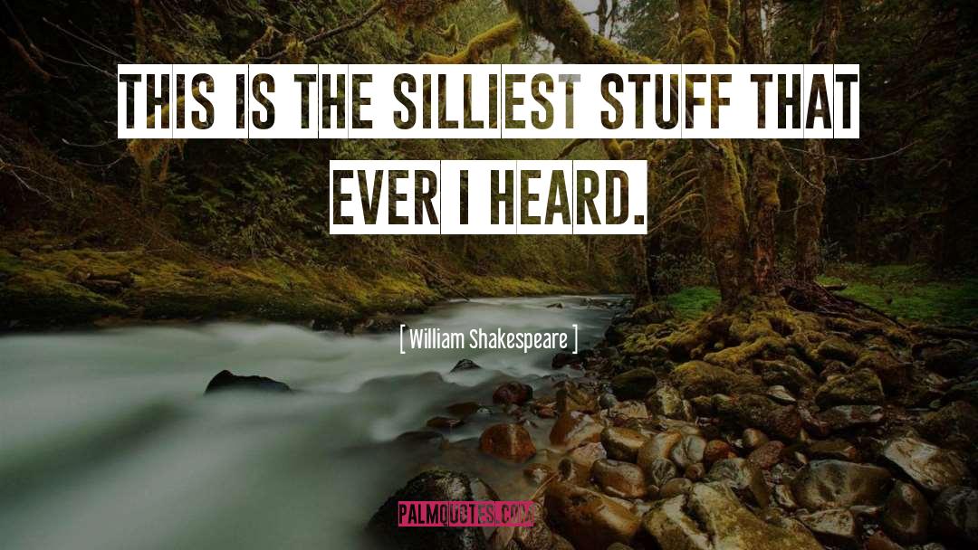 Silliest quotes by William Shakespeare